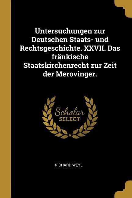 Produktbild: Untersuchungen Zur Deutschen Staats- Und Rechtsgeschichte. XXVII. Das Fr&auml;nkische Staatskirchenrecht Zur Zeit Der Merovinger.
