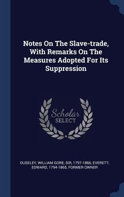 Produktbild: Notes On The Slave-trade, With Remarks On The Measures Adopted For Its Suppression