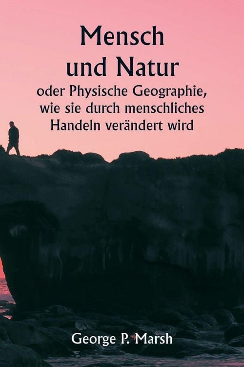 Produktbild: Mensch und Natur oder Physische Geographie, wie sie durch menschliches Handeln ver&auml;ndert wird