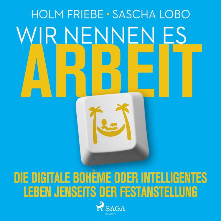 Produktbild: Wir nennen es Arbeit. Die digitale Boh&egrave;me oder intelligentes Leben jenseits der Festanstellung