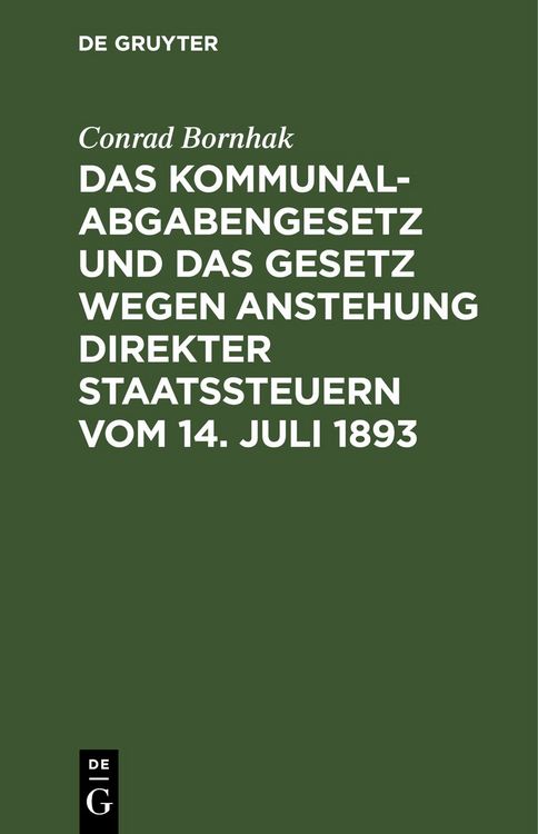 Produktbild: Das Kommunalabgabengesetz und das Gesetz wegen Anstehung direkter Staatssteuern vom 14. Juli 1893