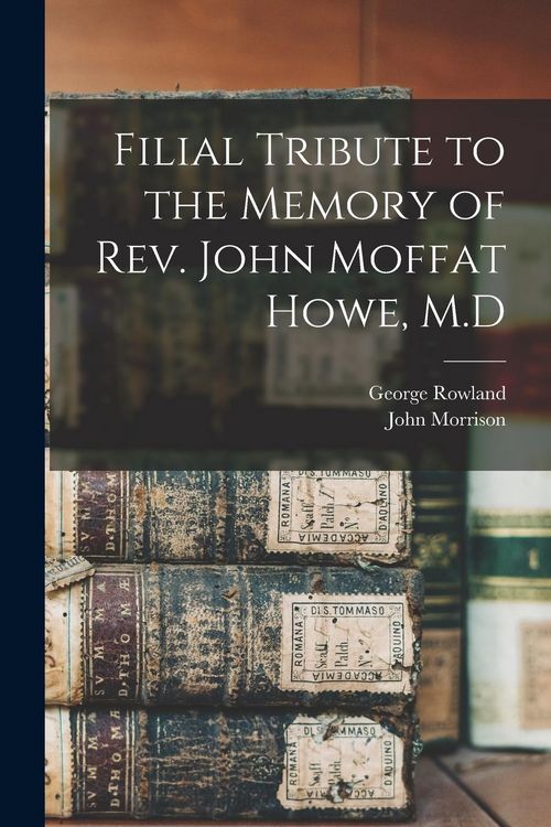 Produktbild: Filial Tribute to the Memory of Rev. John Moffat Howe, M.D