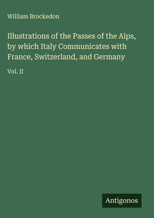Produktbild: Illustrations of the Passes of the Alps, by which Italy Communicates with France, Switzerland, and Germany