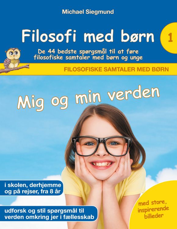 Produktbild: Filosofi med b&oslash;rn: Mig og min verden. De 44 bedste sp&oslash;rgsm&aring;l til at f&oslash;re filosofiske samtaler med b&oslash;rn og unge