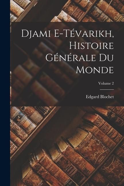 Produktbild: Djami e-T&eacute;varikh, histoire g&eacute;n&eacute;rale du monde; Volume 2