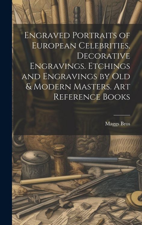 Produktbild: Engraved Portraits of European Celebrities. Decorative Engravings. Etchings and Engravings by Old & Modern Masters. Art Reference Books