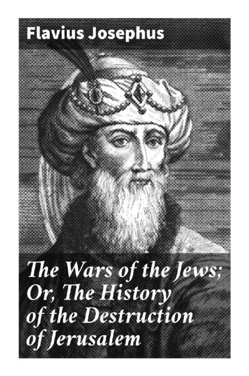 Produktbild: The Wars of the Jews; Or, The History of the Destruction of Jerusalem