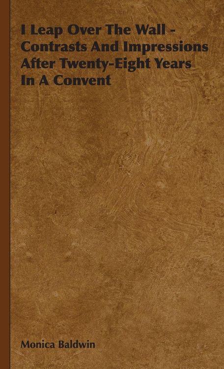 Produktbild: I Leap Over the Wall - Contrasts and Impressions After Twenty-Eight Years in a Convent