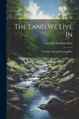 Produktbild: The Land we Live in; the Boys' Book of Conservation