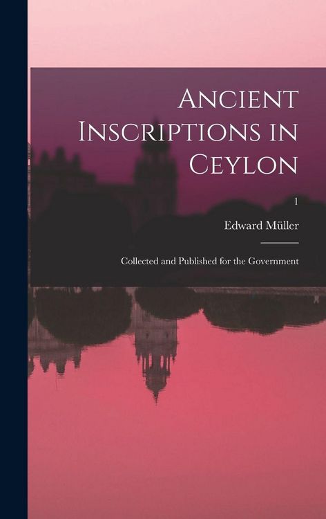 Produktbild: Ancient inscriptions in Ceylon; collected and published for the Government; 1
