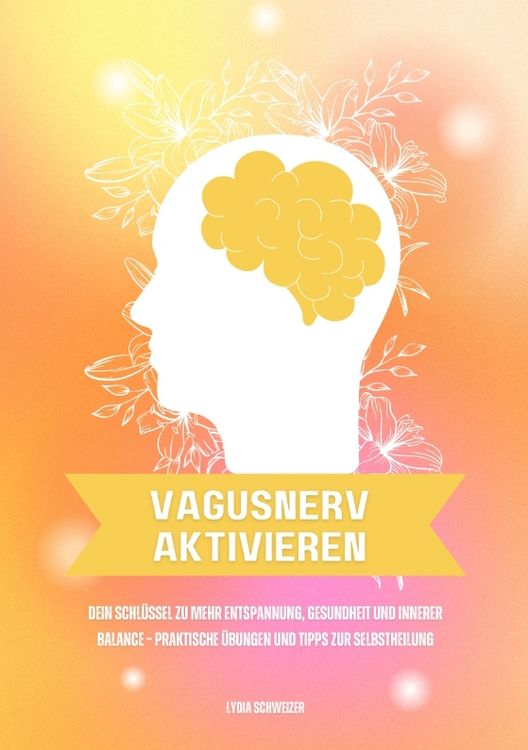 Produktbild: Vagusnerv aktivieren: Dein Schl&uuml;ssel zu mehr Entspannung, Gesundheit und innerer Balance &ndash; Praktische &Uuml;bungen und Tipps zur Selbstheilung