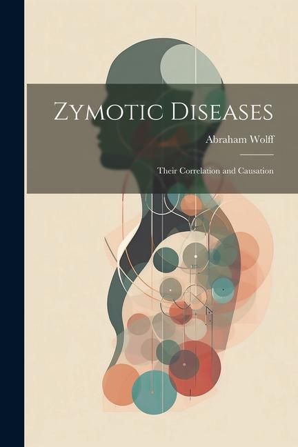 Produktbild: Zymotic Diseases: Their Correlation and Causation
