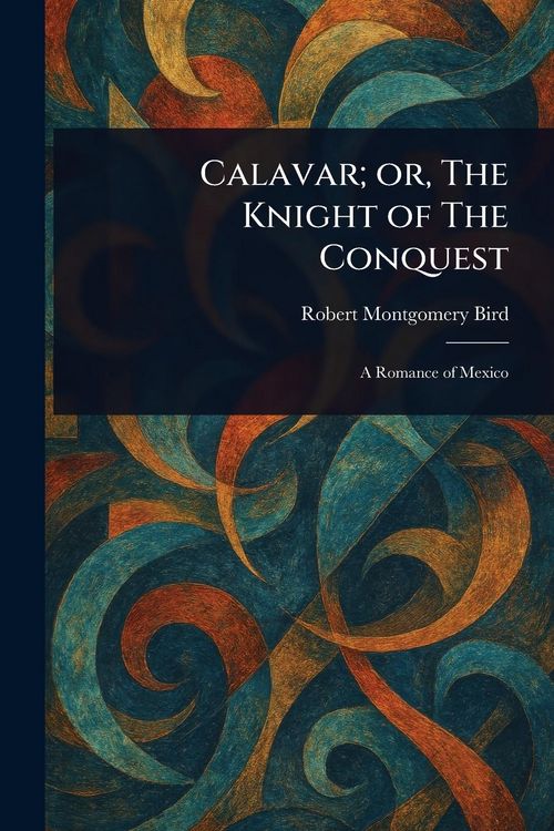 Produktbild: Calavar; or, The Knight of The Conquest