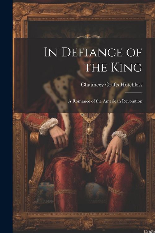 Produktbild: In Defiance of the King: A Romance of the American Revolution