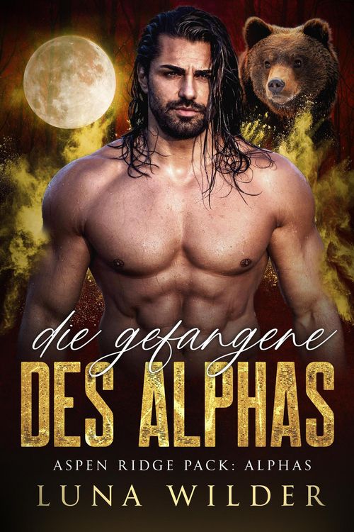 Produktbild: Die Gefangene des Alphas (Aspen Ridge Pack: The Alphas, #3)