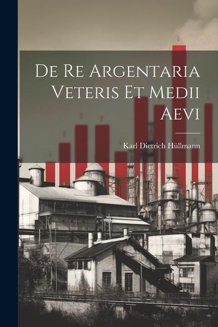 Produktbild: De Re Argentaria veteris et medii aevi