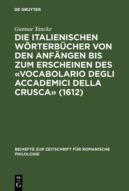 Produktbild: Die italienischen W&ouml;rterb&uuml;cher von den Anf&auml;ngen bis zum Erscheinen des &laquo;Vocabolario degli Accademici della Crusca&raquo; (1612)