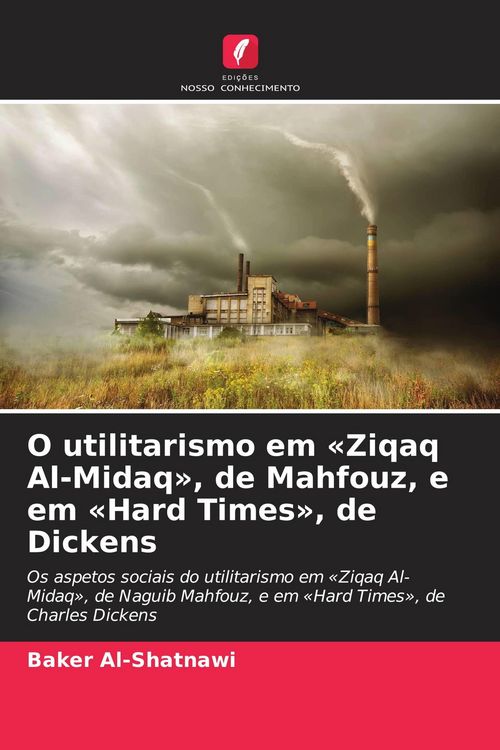 Produktbild: O utilitarismo em 'Ziqaq Al-Midaq', de Mahfouz, e em 'Hard Times', de Dickens