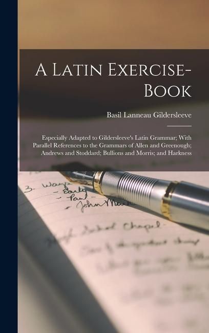 Produktbild: A Latin Exercise-Book: Especially Adapted to Gildersleeve's Latin Grammar; With Parallel References to the Grammars of Allen and Greenough; A