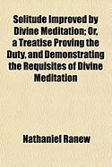 Produktbild: Solitude Improved by Divine Meditation; Or, a Treatise Proving the Duty, and Demonstrating the Requisites of Divine Meditation
