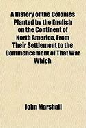 Produktbild: A History of the Colonies Planted by the English on the Continent of North America, from Their Settlement to the Commencement of That War Which