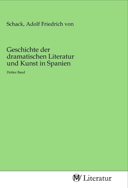 Produktbild: Geschichte der dramatischen Literatur und Kunst in Spanien