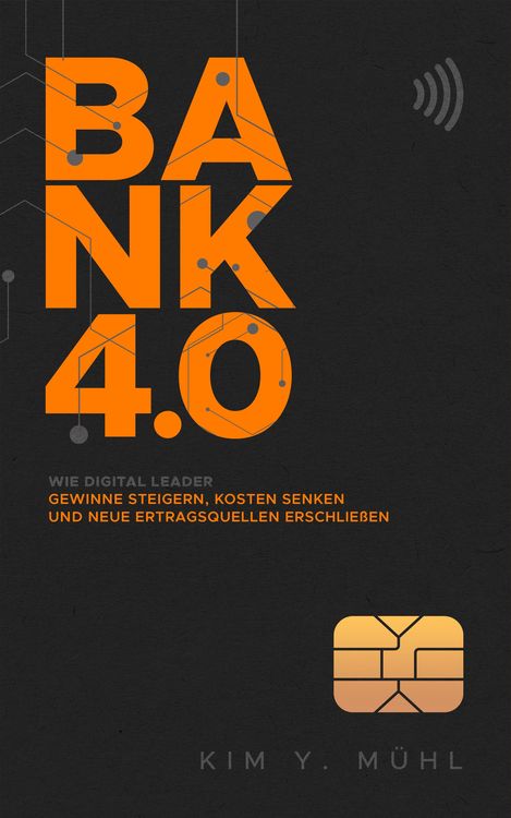 Produktbild: Bank 4.0: Wie Digital Leader Gewinne steigern, Kosten senken und neue Ertragsquellen erschlie&szlig;en