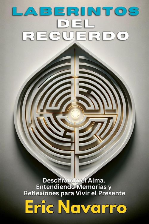 Produktbild: Laberintos del Recuerdo: Descifrando el Alma. Entendiendo Memorias y Reflexiones para Vivir el Presente