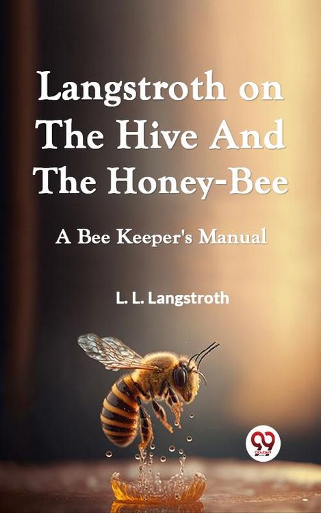 Produktbild: Langstroth On The Hive and The Honey-Bee a Bee Keeper's Manual