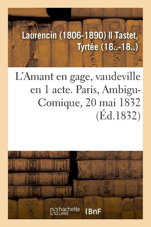 Produktbild: L'Amant en gage, vaudeville en 1 acte. Paris, Ambigu-Comique, 20 mai 1832