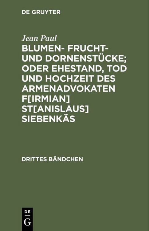Produktbild: Blumen- Frucht- und Dornenst&uuml;cke; oder Ehestand, Tod und Hochzeit des Armenadvokaten F[irmian] St[anislaus] Siebenk&auml;s