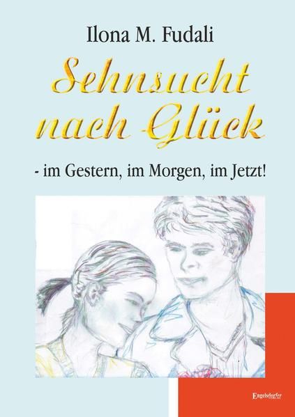 Produktbild: Sehnsucht nach Gl&uuml;ck - im Gestern, im Morgen, im Jetzt!