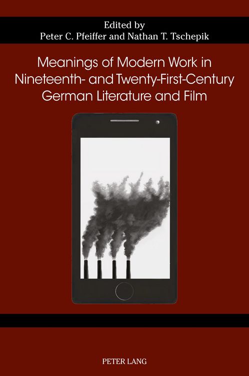 Produktbild: Meanings of Modern Work in Nineteenth- and Twenty-First-Century German Literature and Film