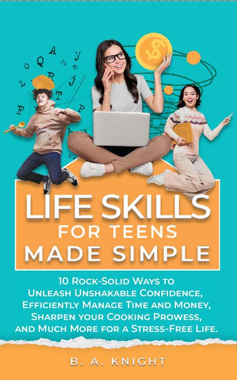Produktbild: Life Skills for Teens Made Simple: 10 Rock-Solid Ways to Unleash Unshakable Confidence, Efficiently Manage Time and Money, Sharpen your Cooking Prowes