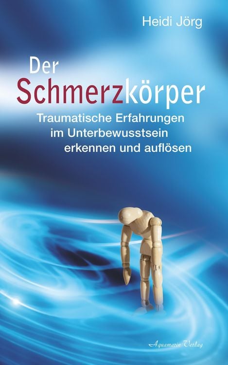 Produktbild: Der Schmerzk&ouml;rper - Traumatische Erfahrungen im Unterbewusstsein erkennen und aufl&ouml;sen