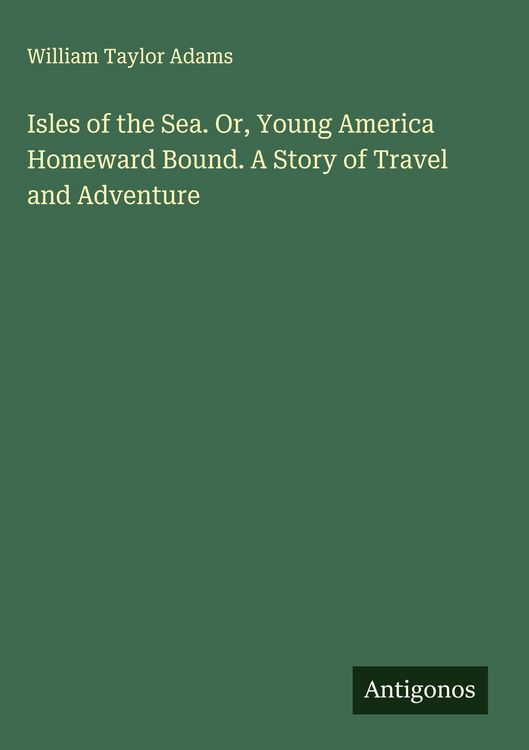 Produktbild: Isles of the Sea. Or, Young America Homeward Bound. A Story of Travel and Adventure