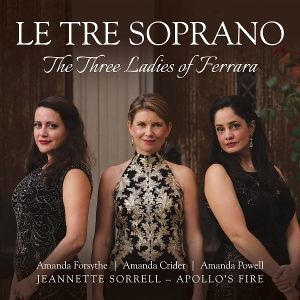Produktbild: Le Tre Soprano: The Three Ladies of Ferrara