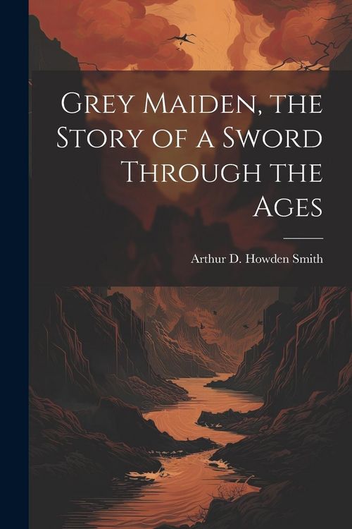 Produktbild: Grey Maiden, the Story of a Sword Through the Ages