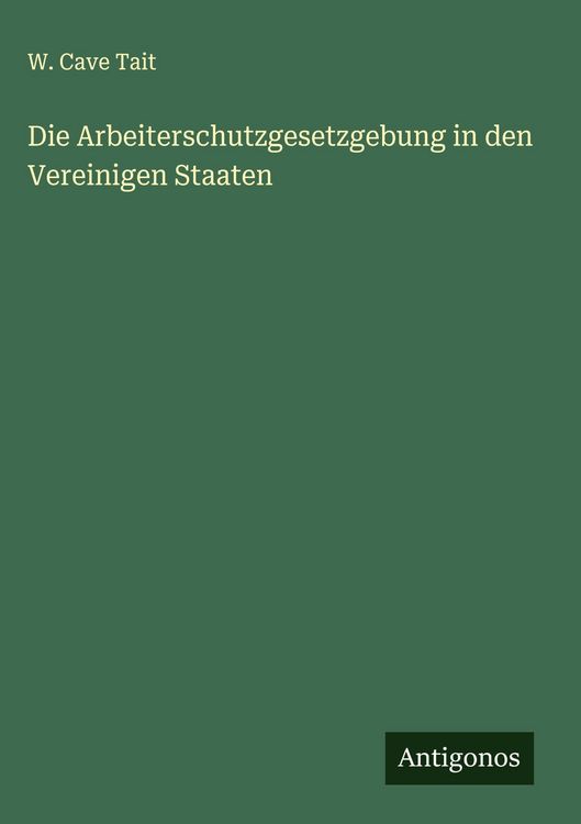 Produktbild: Die Arbeiterschutzgesetzgebung in den Vereinigen Staaten