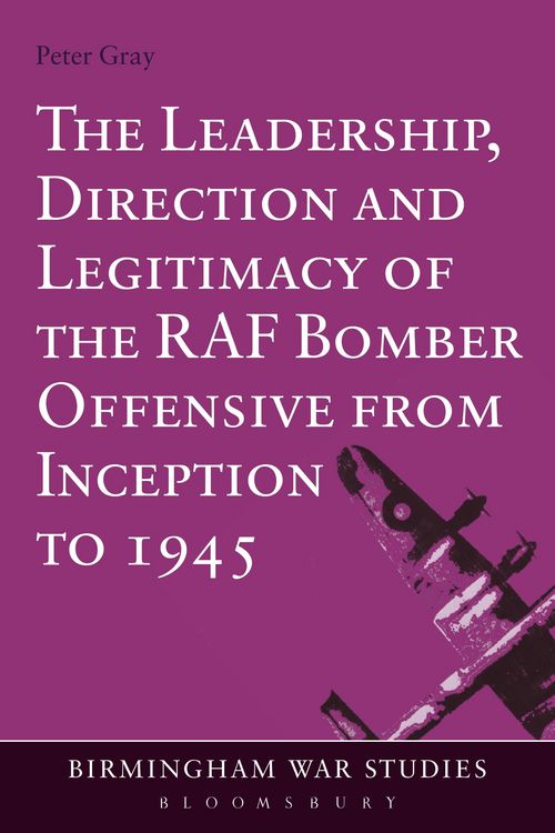 Produktbild: The Leadership, Direction and Legitimacy of the RAF Bomber Offensive from Inception to 1945