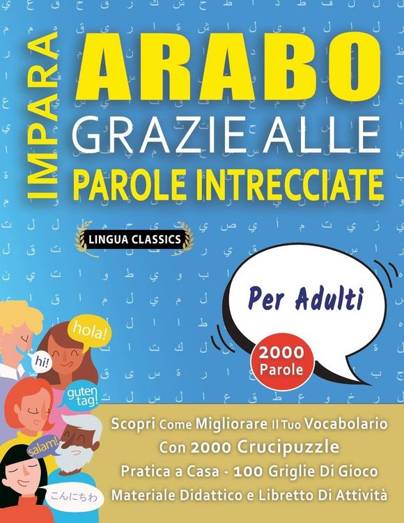 Produktbild: IMPARA ARABO GRAZIE ALLE PAROLE INTRECCIATE - PER ADULTI - Scopri Come Migliorare Il Tuo Vocabolario Con 2000 Crucipuzzle e Pratica a Casa - 100 Griglie Di Gioco - Materiale Didattico e Libretto Di Attivit&agrave;