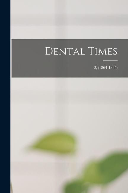 Produktbild: Dental Times; 2, (1864-1865)