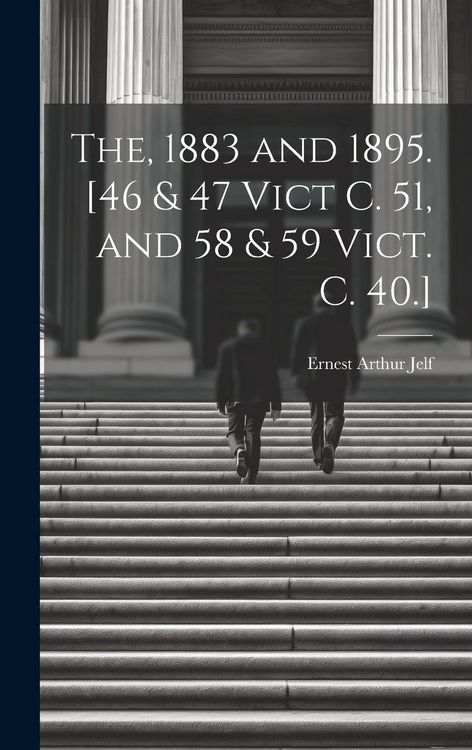 Produktbild: The, 1883 and 1895. [46 & 47 Vict C. 51, and 58 & 59 Vict. C. 40.]
