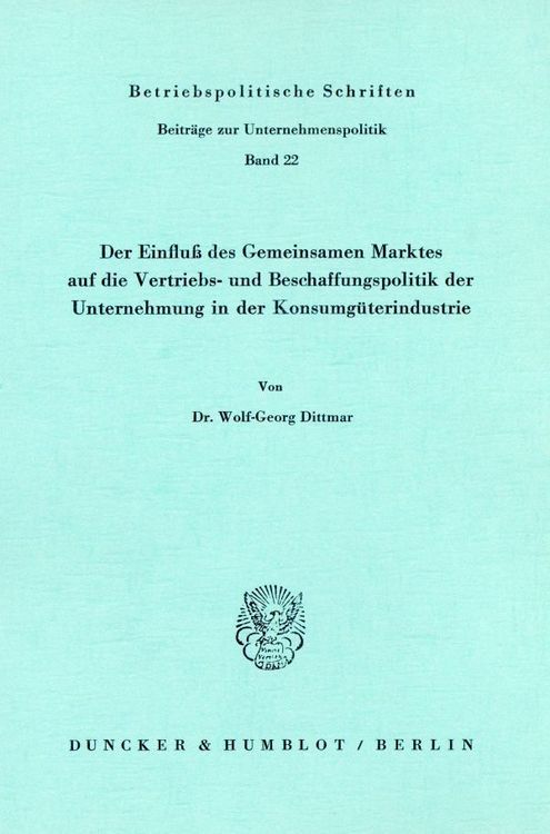 Produktbild: Der Einflu&szlig; des Gemeinsamen Marktes auf die Vertriebs- und Beschaffungspolitik der Unternehmung in der Konsumg&uuml;terindustrie.