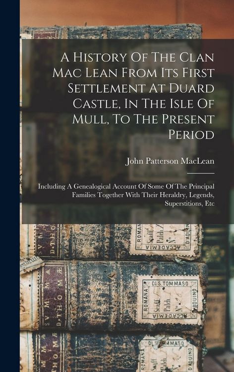 Produktbild: A History Of The Clan Mac Lean From Its First Settlement At Duard Castle, In The Isle Of Mull, To The Present Period
