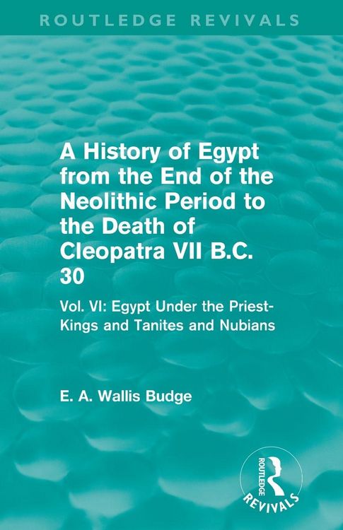 Produktbild: A History of Egypt from the End of the Neolithic Period to the Death of Cleopatra VII B.C. 30 (Routledge Revivals)