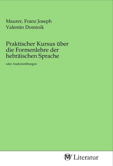 Produktbild: Praktischer Kursus &uuml;ber die Formenlehre der hebr&auml;ischen Sprache