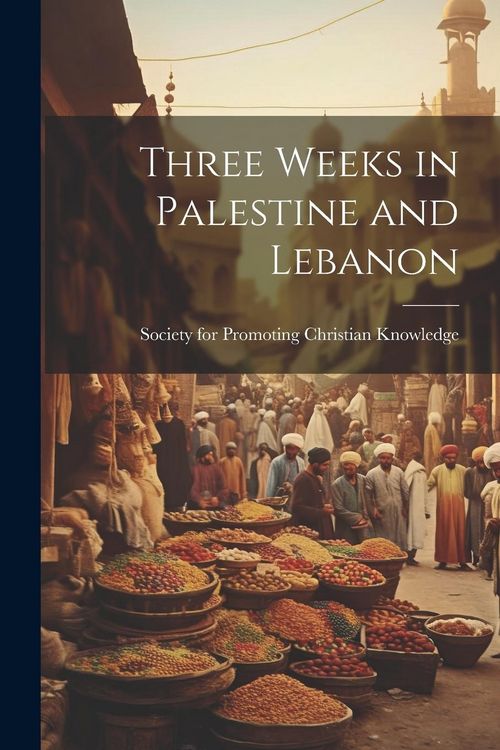 Produktbild: Three Weeks in Palestine and Lebanon