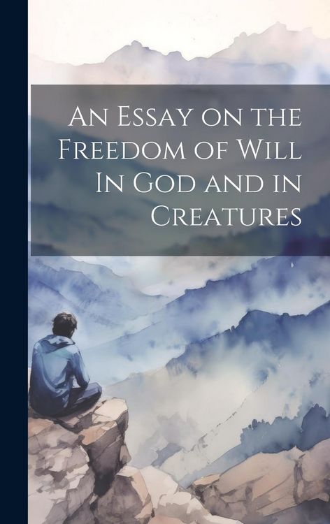 Produktbild: An Essay on the Freedom of Will In God and in Creatures