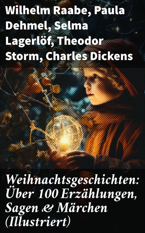 Produktbild: Weihnachtsgeschichten: &Uuml;ber 100 Erz&auml;hlungen, Sagen & M&auml;rchen (Illustriert)